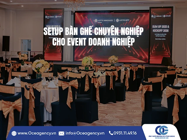 SETUP BÀN GHẾ CHUYÊN NGHIỆP CHO EVENT DOANH NGHIỆP