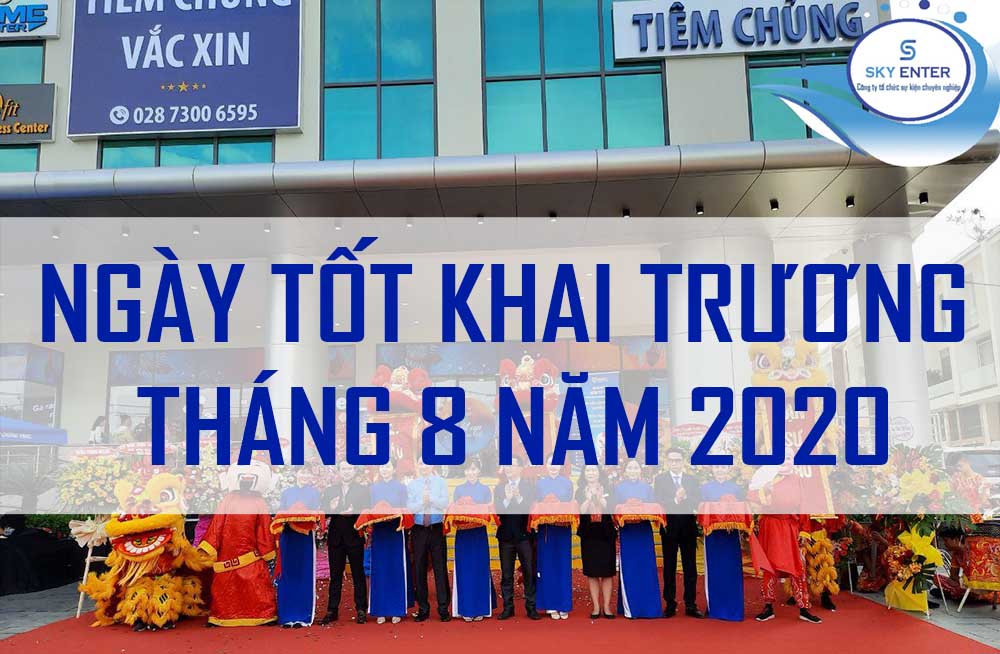 NHỮNG NGÀY TỐT KHAI TRƯƠNG TRONG THÁNG 8 NĂM 2020